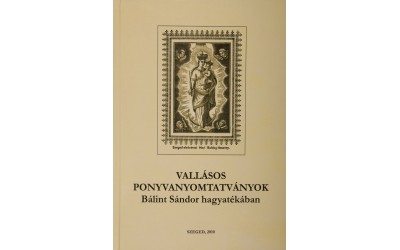 Vallásos ponyvanyomtatványok Bálint Sándor hagyatékában = Religiöse Kolportagedrucke in Bálint Sándor Nachlass
